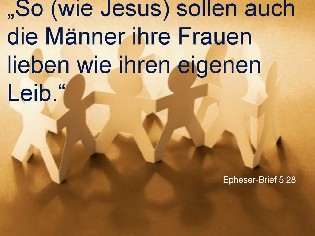 „So (wie Jesus) sollen auch die Männer ihre Frauen lieben wie ihren eigenen Leib.
