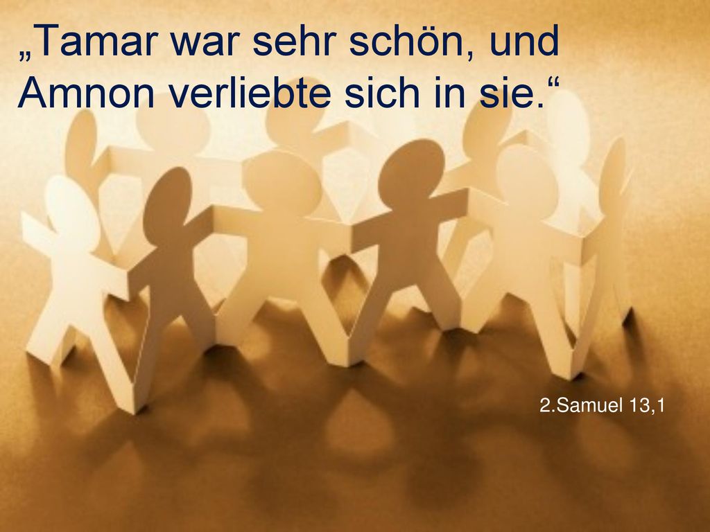 „Tamar war sehr schön, und Amnon verliebte sich in sie.