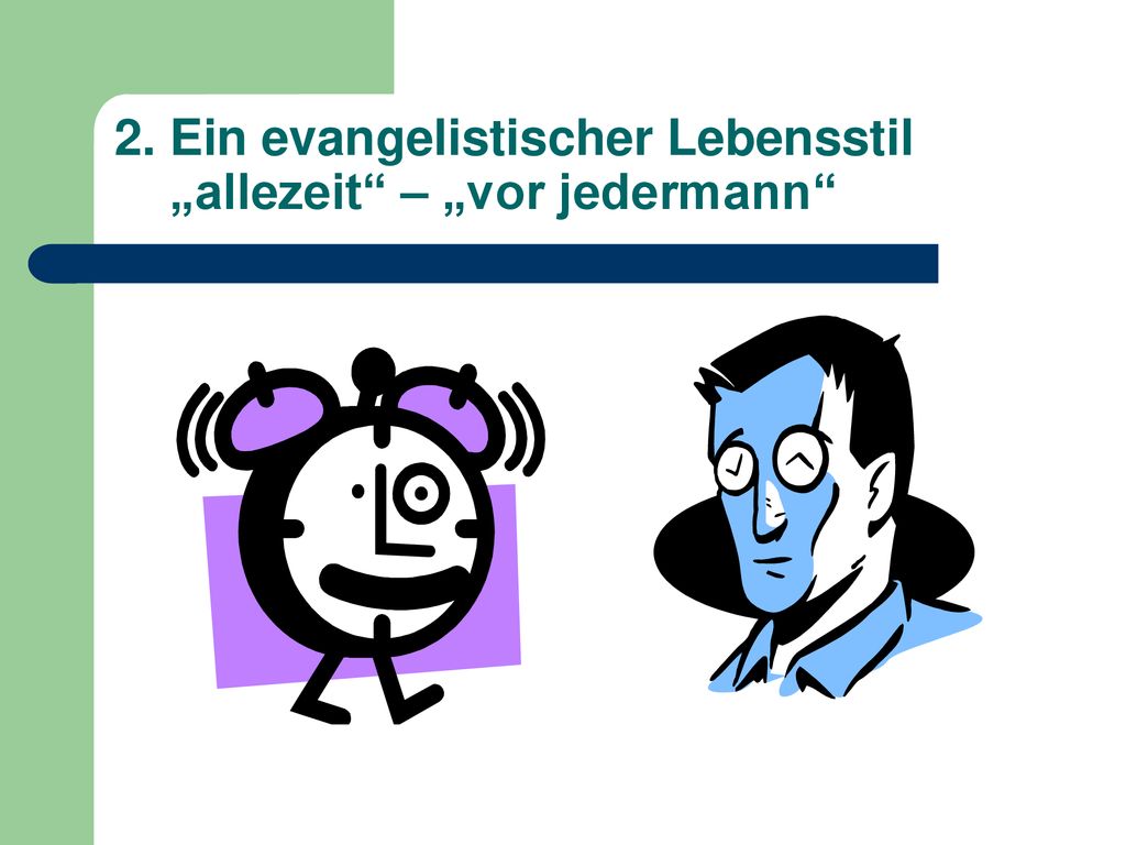 2. Ein evangelistischer Lebensstil „allezeit – „vor jedermann
