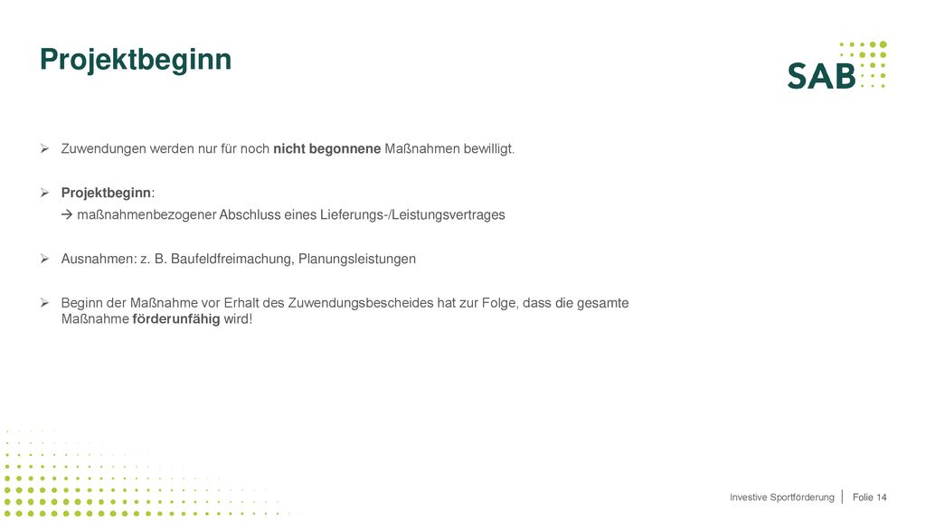 Projektbeginn Zuwendungen werden nur für noch nicht begonnene Maßnahmen bewilligt. Projektbeginn: