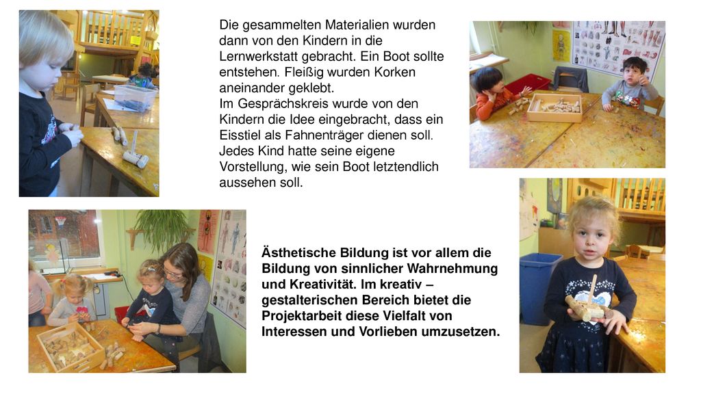 Die gesammelten Materialien wurden dann von den Kindern in die Lernwerkstatt gebracht. Ein Boot sollte entstehen. Fleißig wurden Korken aneinander geklebt.