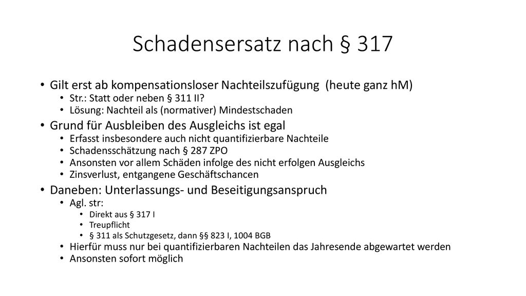 Schadensersatz nach § 317 Gilt erst ab kompensationsloser Nachteilszufügung (heute ganz hM) Str.: Statt oder neben § 311 II