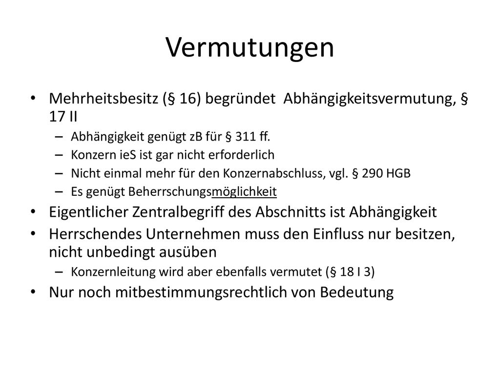 Vermutungen Mehrheitsbesitz (§ 16) begründet Abhängigkeitsvermutung, § 17 II. Abhängigkeit genügt zB für § 311 ff.