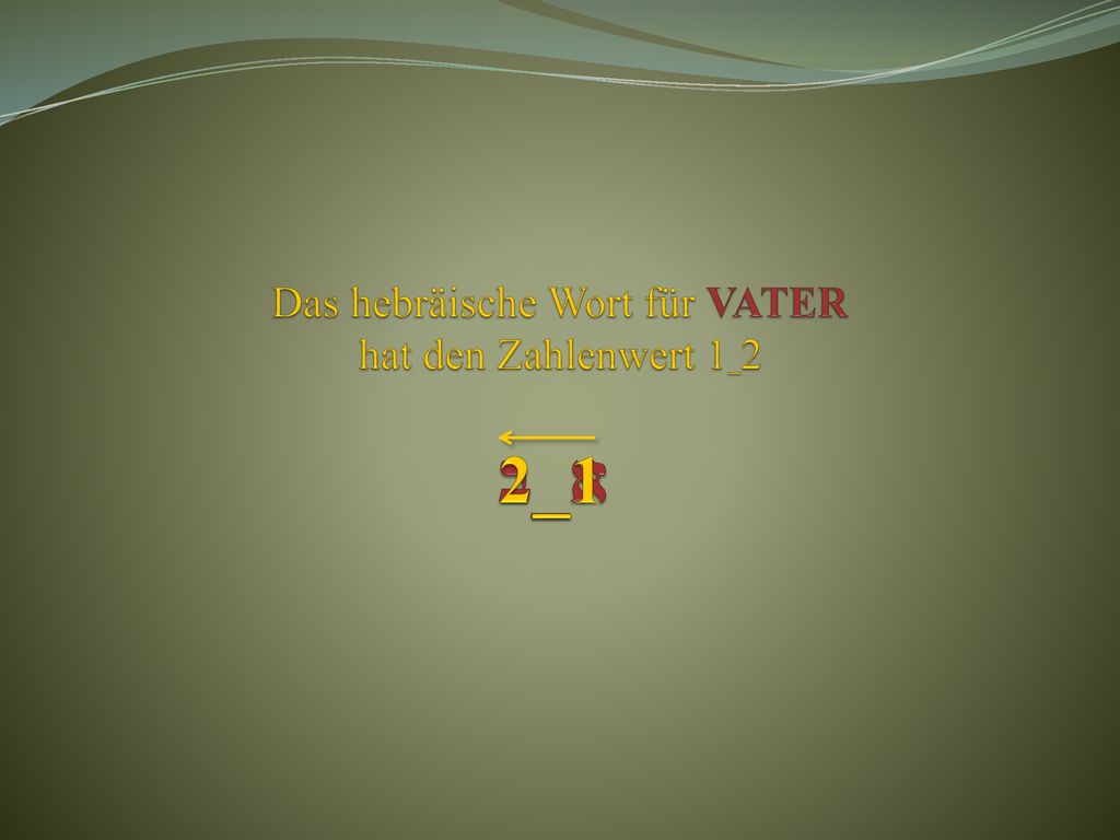 Das hebräische Wort für VATER hat den Zahlenwert 1_2