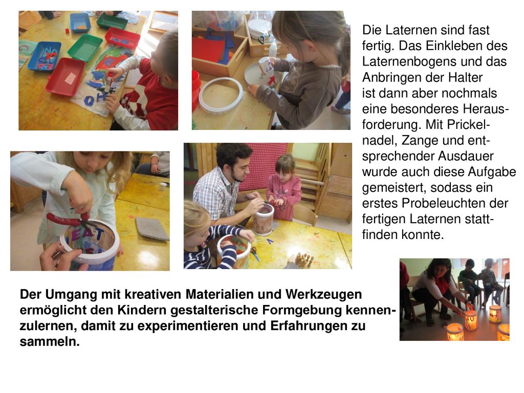 Die Laternen sind fast fertig. Das Einkleben des. Laternenbogens und das. Anbringen der Halter. ist dann aber nochmals.