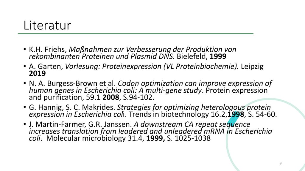Literatur K.H. Friehs, Maßnahmen zur Verbesserung der Produktion von rekombinanten Proteinen und Plasmid DNS. Bielefeld,