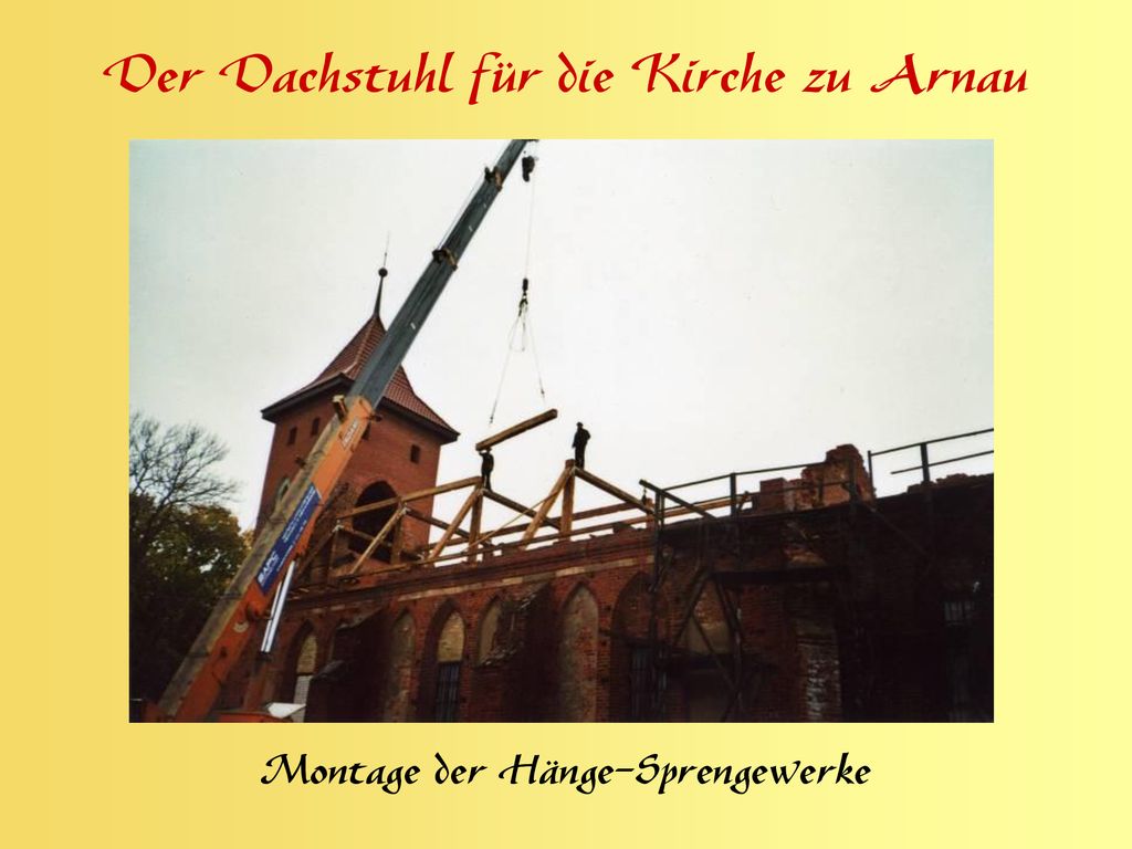 Der Dachstuhl für die Kirche zu Arnau Montage der Hänge-Sprengewerke