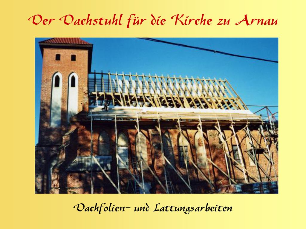 Der Dachstuhl für die Kirche zu Arnau Dachfolien- und Lattungsarbeiten