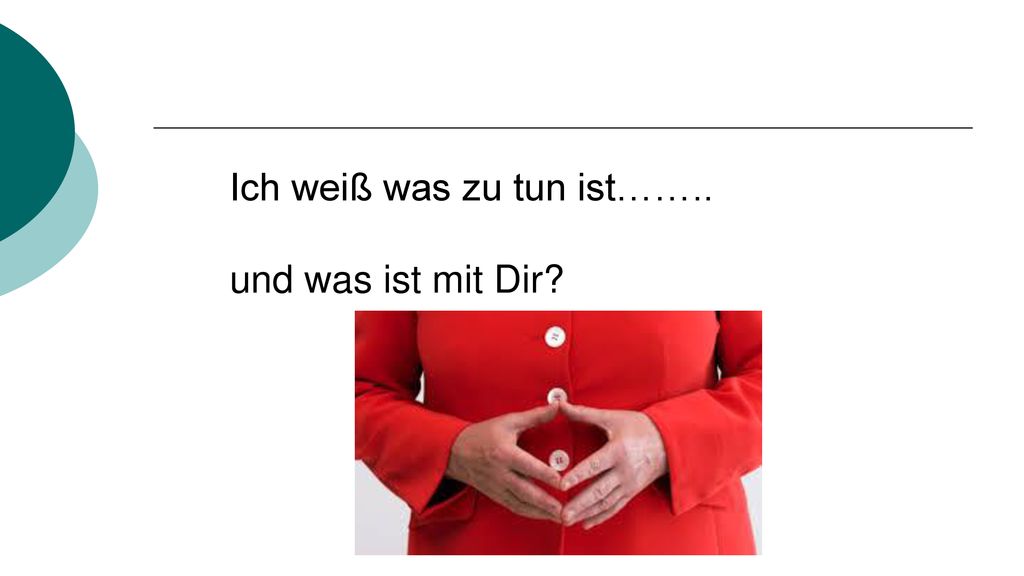 Ich weiß was zu tun ist…….. und was ist mit Dir