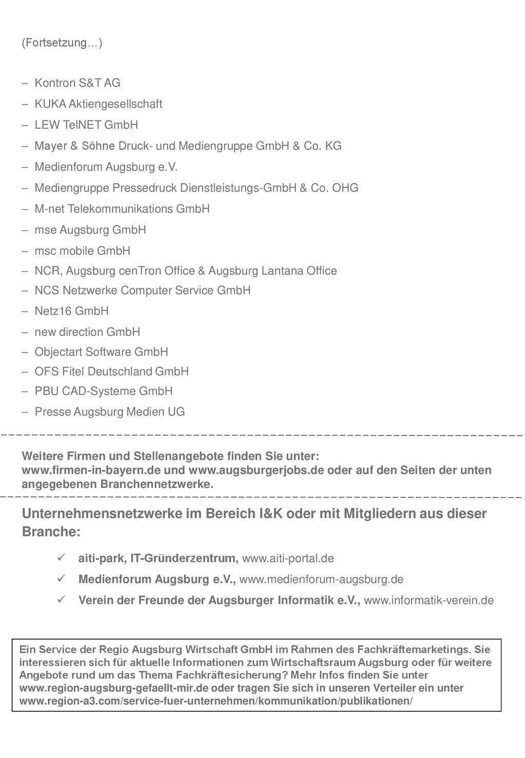 (Fortsetzung…) Kontron S&T AG. KUKA Aktiengesellschaft. LEW TelNET GmbH. Mayer & Söhne Druck- und Mediengruppe GmbH & Co. KG.
