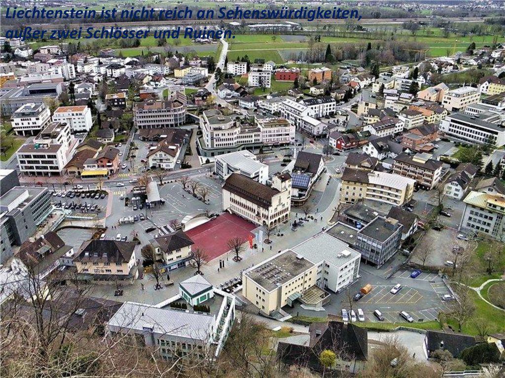 Liechtenstein ist nicht reich an Sehenswürdigkeiten, außer zwei Schlösser und Ruinen.