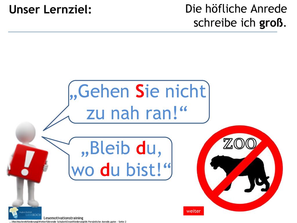 „Gehen Sie nicht zu nah ran! „Bleib du, wo du bist! Unser Lernziel: