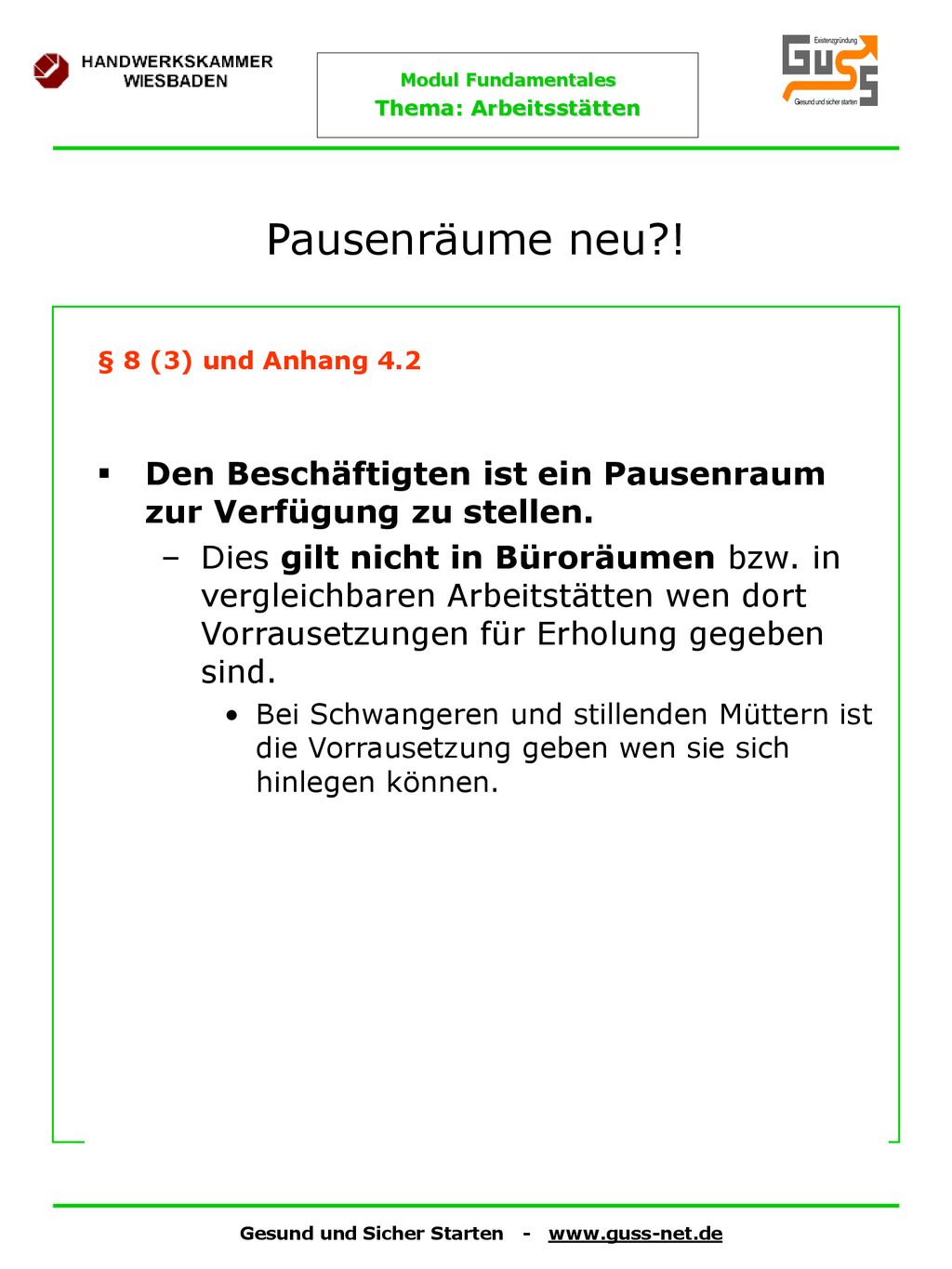 Pausenräume neu ! § 8 (3) und Anhang 4.2. Den Beschäftigten ist ein Pausenraum zur Verfügung zu stellen.