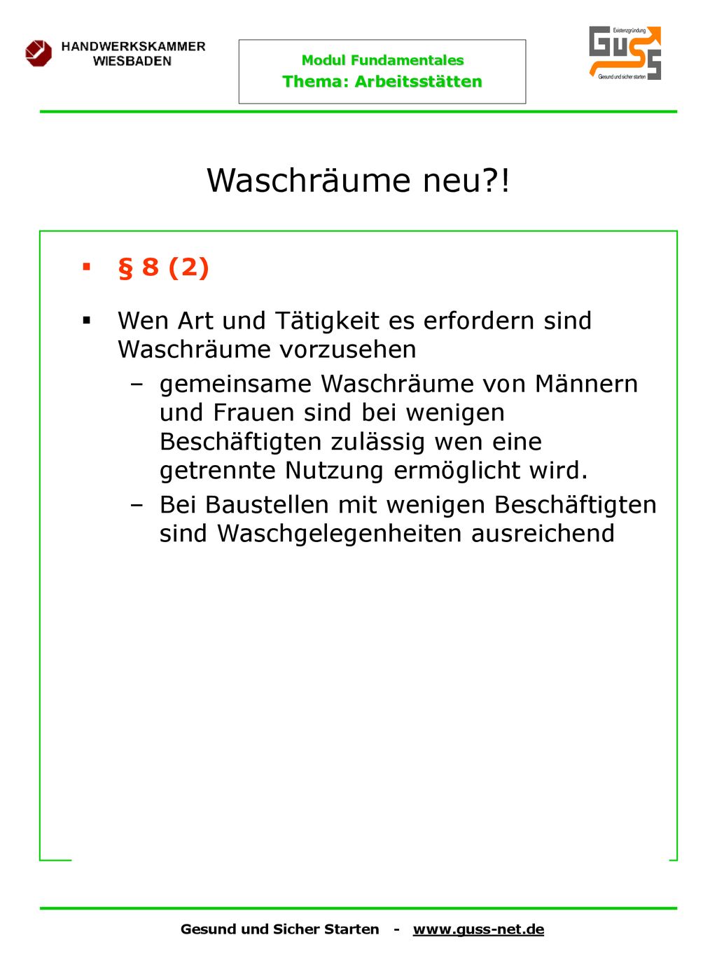 Waschräume neu ! § 8 (2) Wen Art und Tätigkeit es erfordern sind Waschräume vorzusehen.