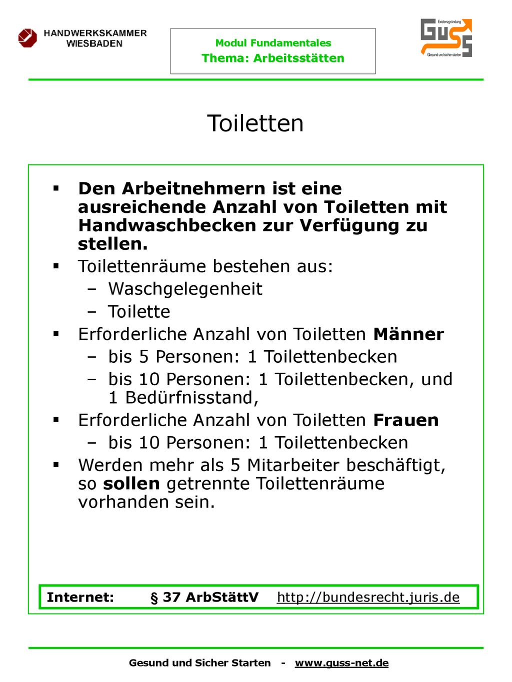 Toiletten Den Arbeitnehmern ist eine ausreichende Anzahl von Toiletten mit Handwaschbecken zur Verfügung zu stellen.