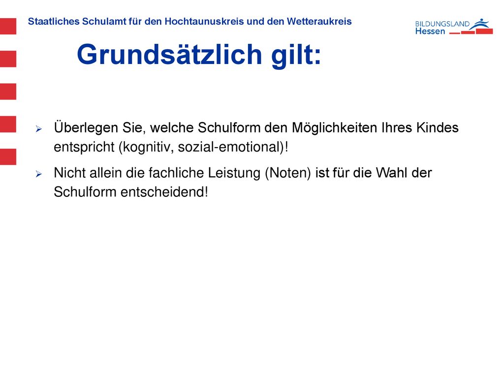 Grundsätzlich gilt: Überlegen Sie, welche Schulform den Möglichkeiten Ihres Kindes entspricht (kognitiv, sozial-emotional)!