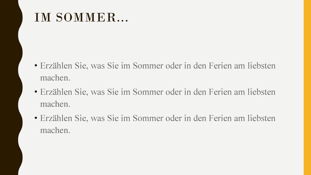 Im Sommer... Erzählen Sie, was Sie im Sommer oder in den Ferien am liebsten machen.