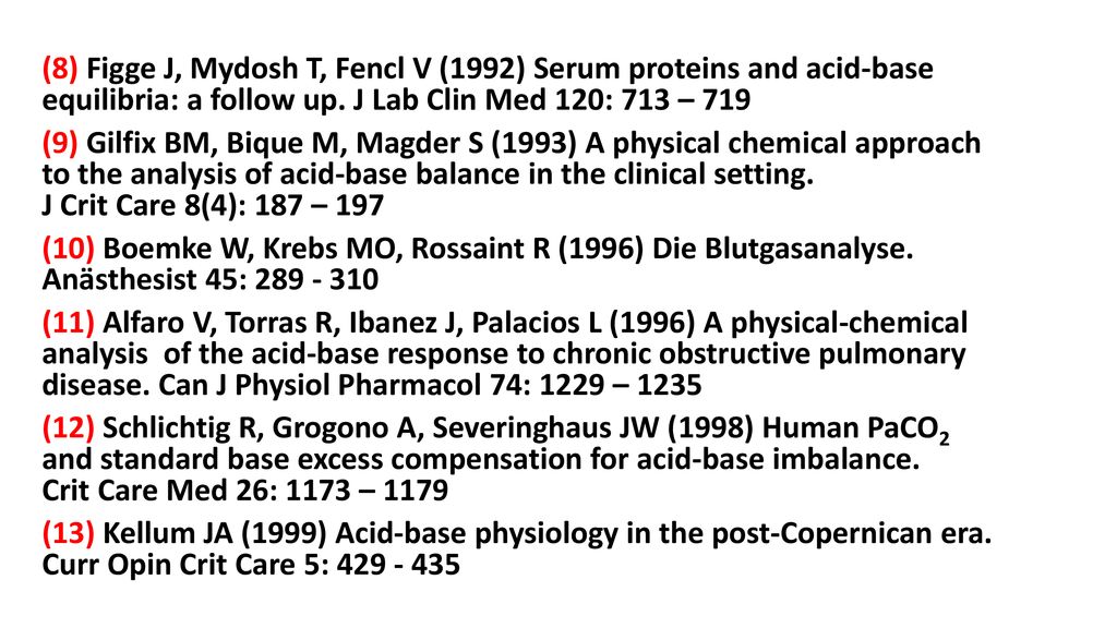 (8) Figge J, Mydosh T, Fencl V (1992) Serum proteins and acid-base equilibria: a follow up. J Lab Clin Med 120: 713 – 719
