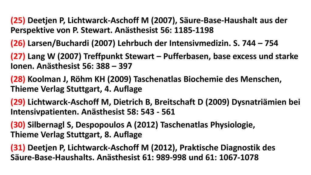 (25) Deetjen P, Lichtwarck-Aschoff M (2007), Säure-Base-Haushalt aus der Perspektive von P. Stewart. Anästhesist 56: