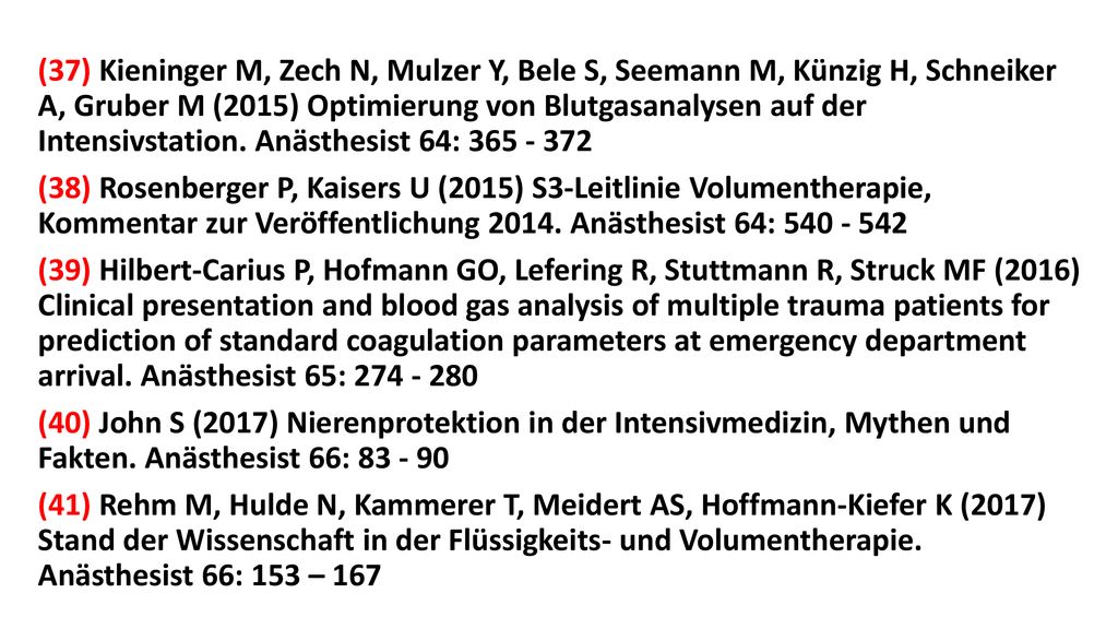 (37) Kieninger M, Zech N, Mulzer Y, Bele S, Seemann M, Künzig H, Schneiker A, Gruber M (2015) Optimierung von Blutgasanalysen auf der Intensivstation. Anästhesist 64:
