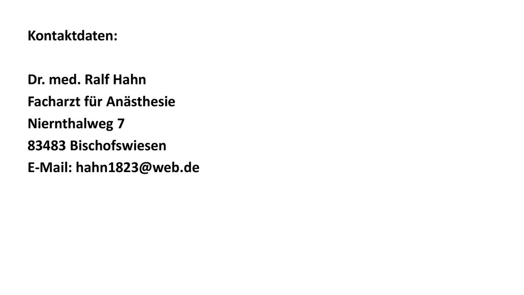 Kontaktdaten: Dr. med. Ralf Hahn. Facharzt für Anästhesie. Niernthalweg Bischofswiesen.