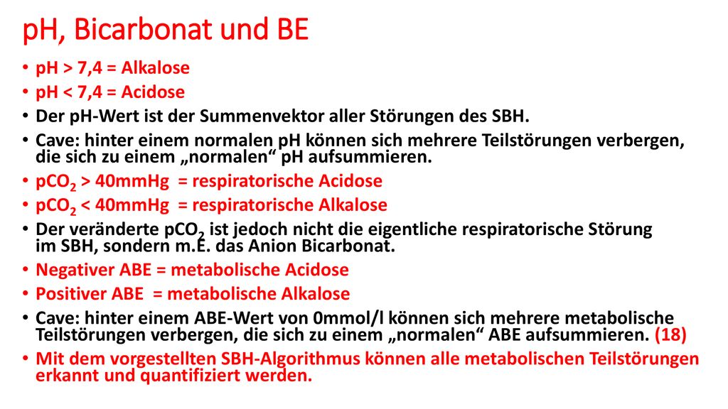 pH, Bicarbonat und BE pH > 7,4 = Alkalose pH < 7,4 = Acidose