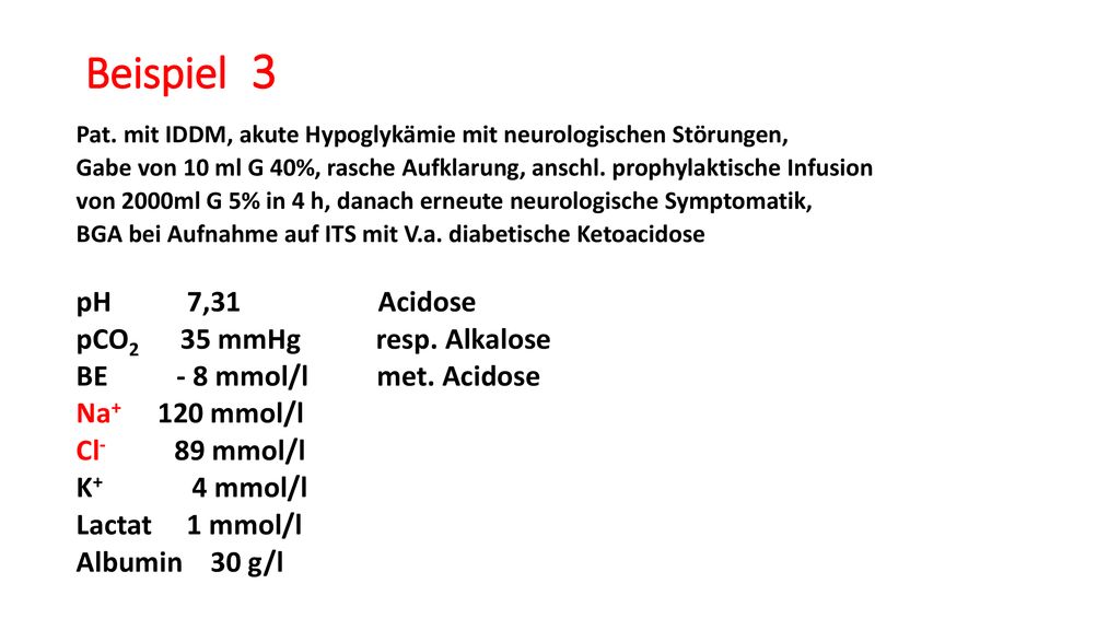 Beispiel 3 pH 7,31 Acidose pCO2 35 mmHg resp. Alkalose