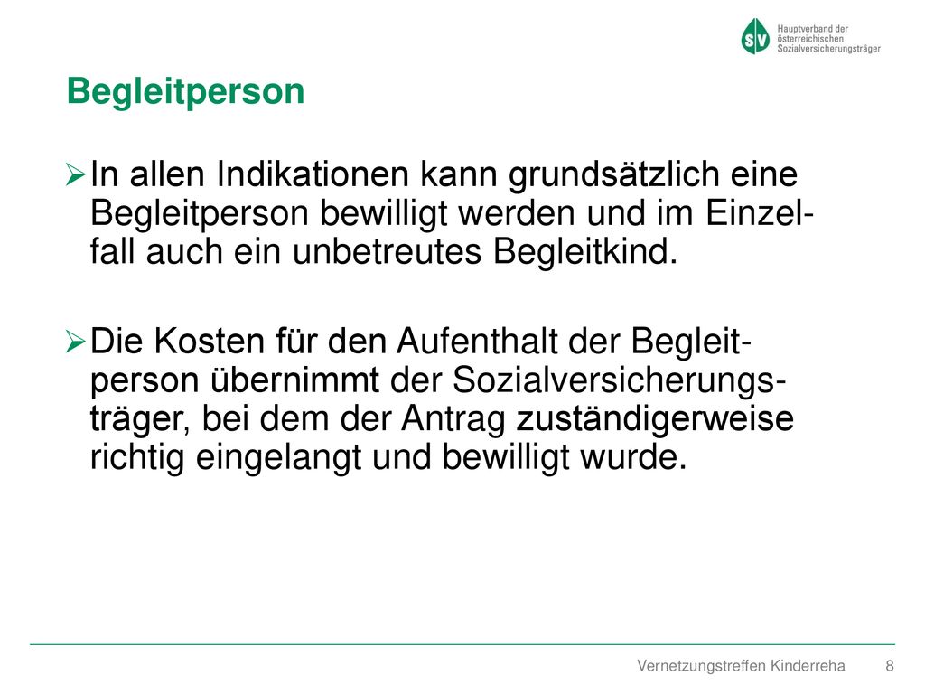 Begleitperson In allen Indikationen kann grundsätzlich eine Begleitperson bewilligt werden und im Einzel- fall auch ein unbetreutes Begleitkind.