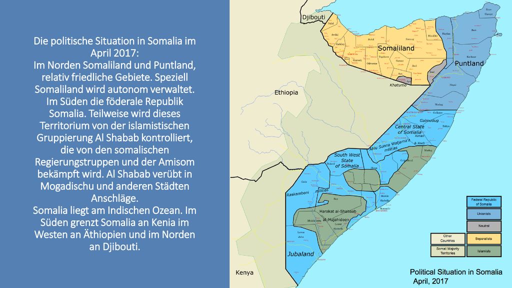 Die politische Situation in Somalia im April 2017: Im Norden Somaliland und Puntland, relativ friedliche Gebiete.