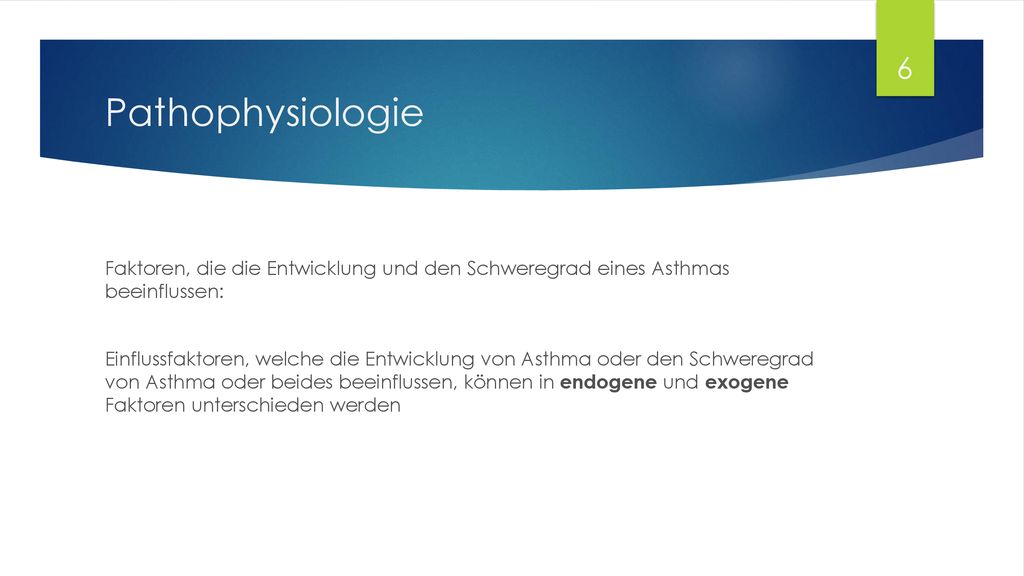 Pathophysiologie Faktoren, die die Entwicklung und den Schweregrad eines Asthmas beeinflussen: