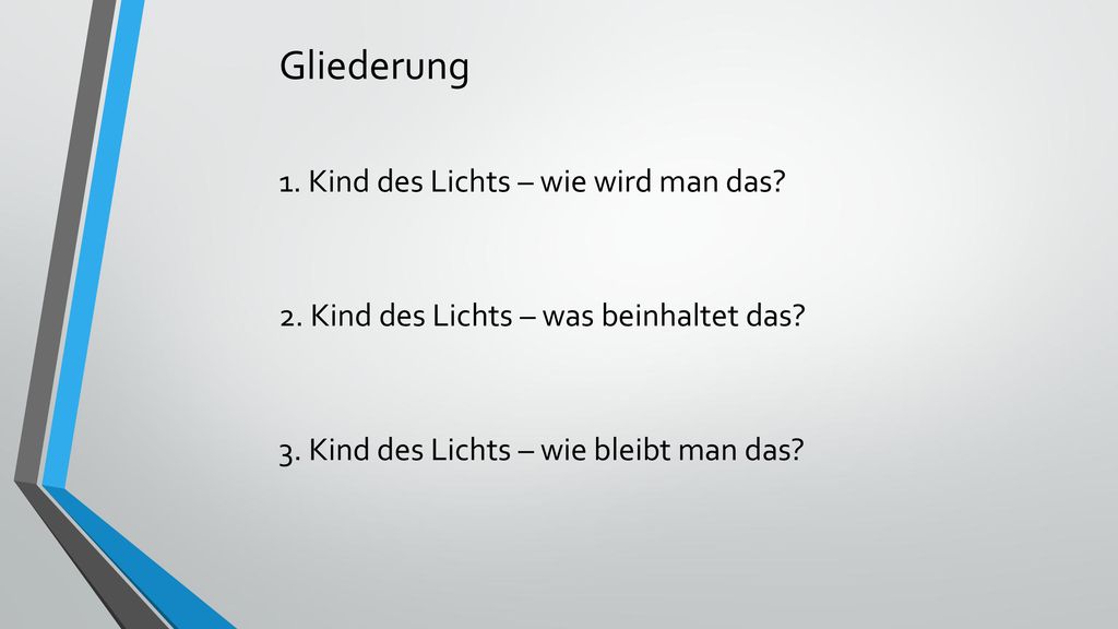 Gliederung 1. Kind des Lichts – wie wird man das