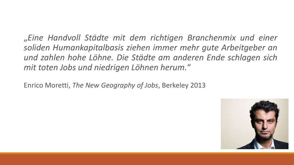„Eine Handvoll Städte mit dem richtigen Branchenmix und einer soliden Humankapitalbasis ziehen immer mehr gute Arbeitgeber an und zahlen hohe Löhne. Die Städte am anderen Ende schlagen sich mit toten Jobs und niedrigen Löhnen herum.