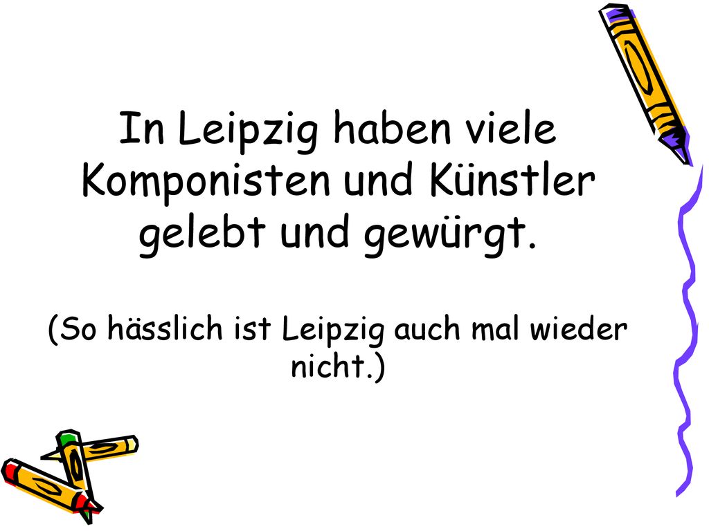 In Leipzig haben viele Komponisten und Künstler gelebt und gewürgt