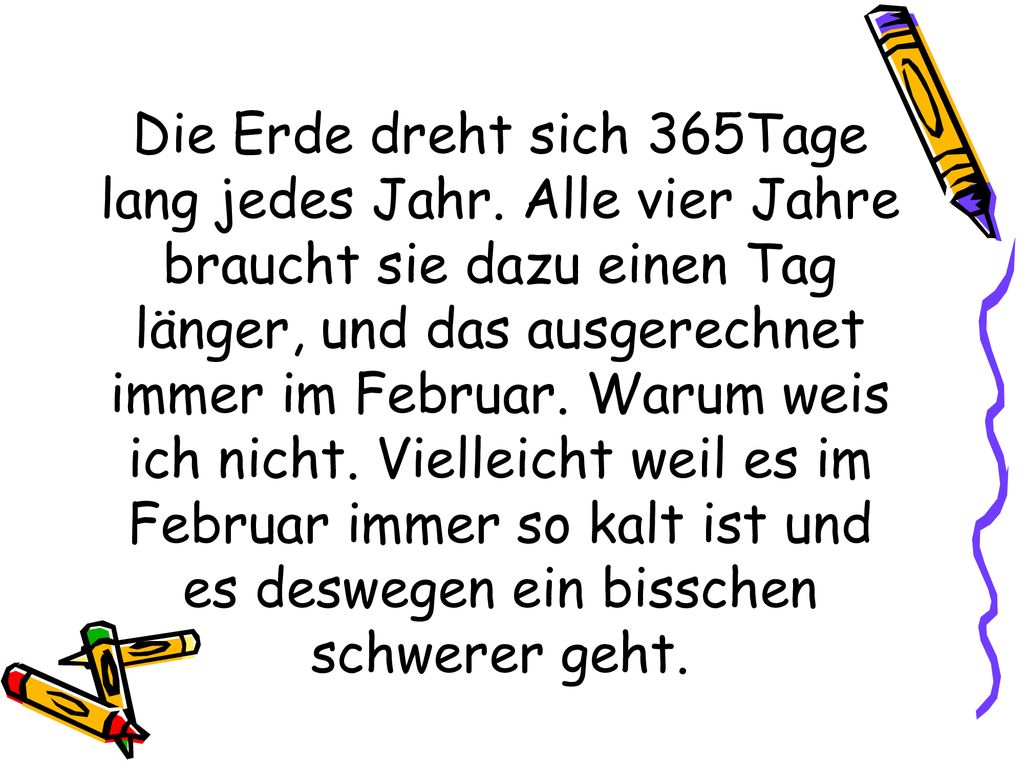 Die Erde dreht sich 365Tage lang jedes Jahr