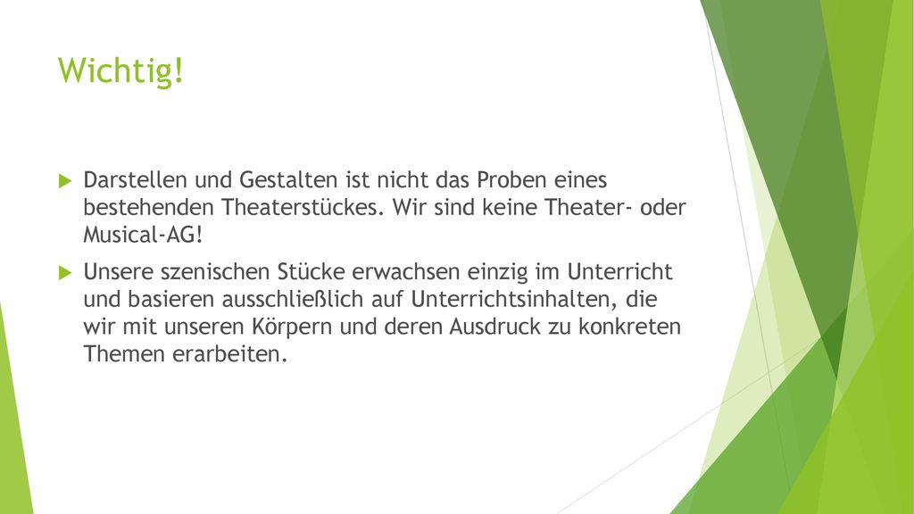 Wichtig! Darstellen und Gestalten ist nicht das Proben eines bestehenden Theaterstückes. Wir sind keine Theater- oder Musical-AG!