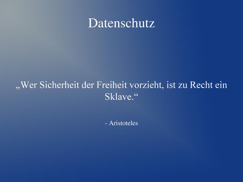 „Wer Sicherheit der Freiheit vorzieht, ist zu Recht ein Sklave.