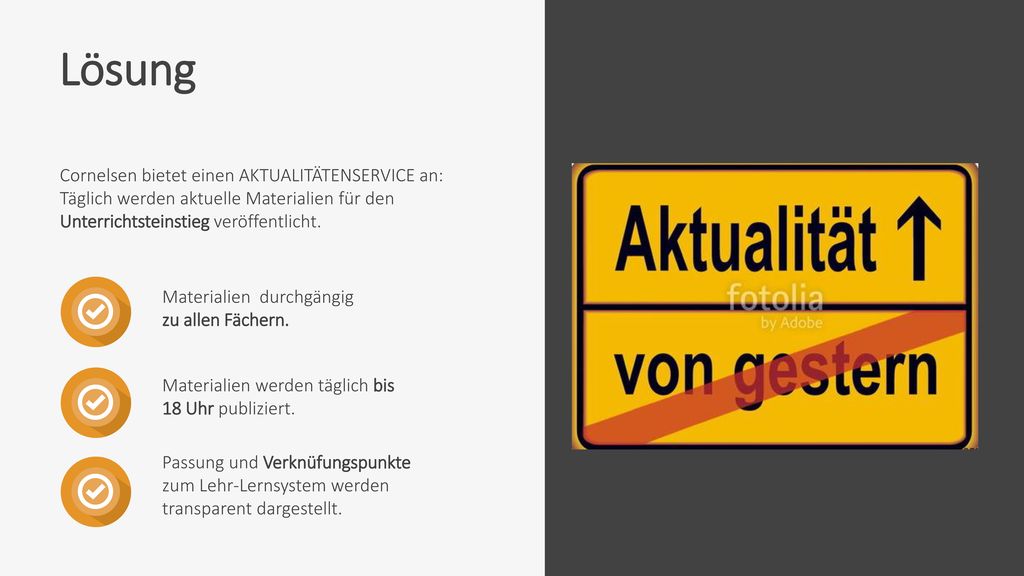 Lösung Cornelsen bietet einen AKTUALITÄTENSERVICE an: Täglich werden aktuelle Materialien für den Unterrichtsteinstieg veröffentlicht.