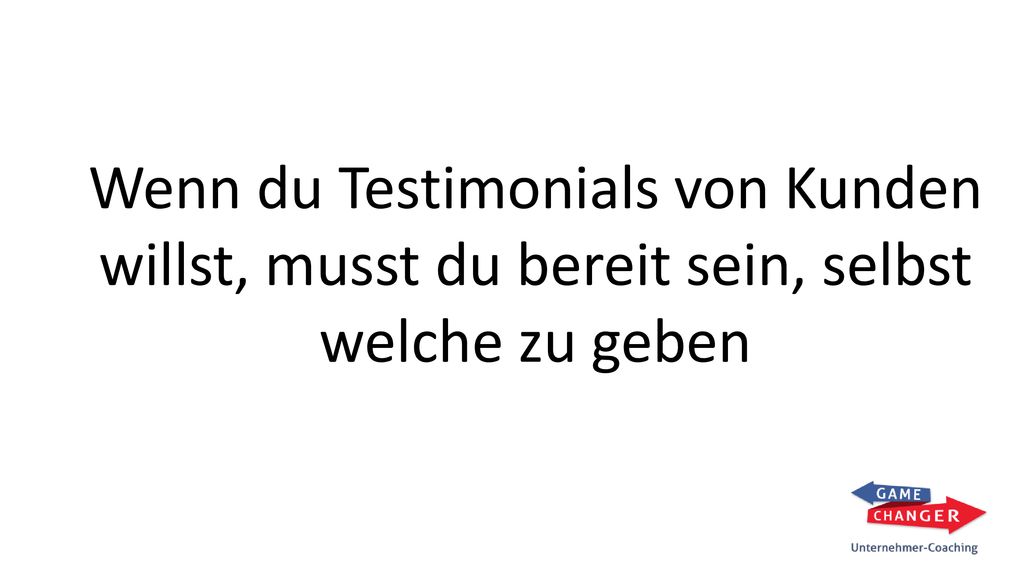 Wenn du Testimonials von Kunden willst, musst du bereit sein, selbst welche zu geben