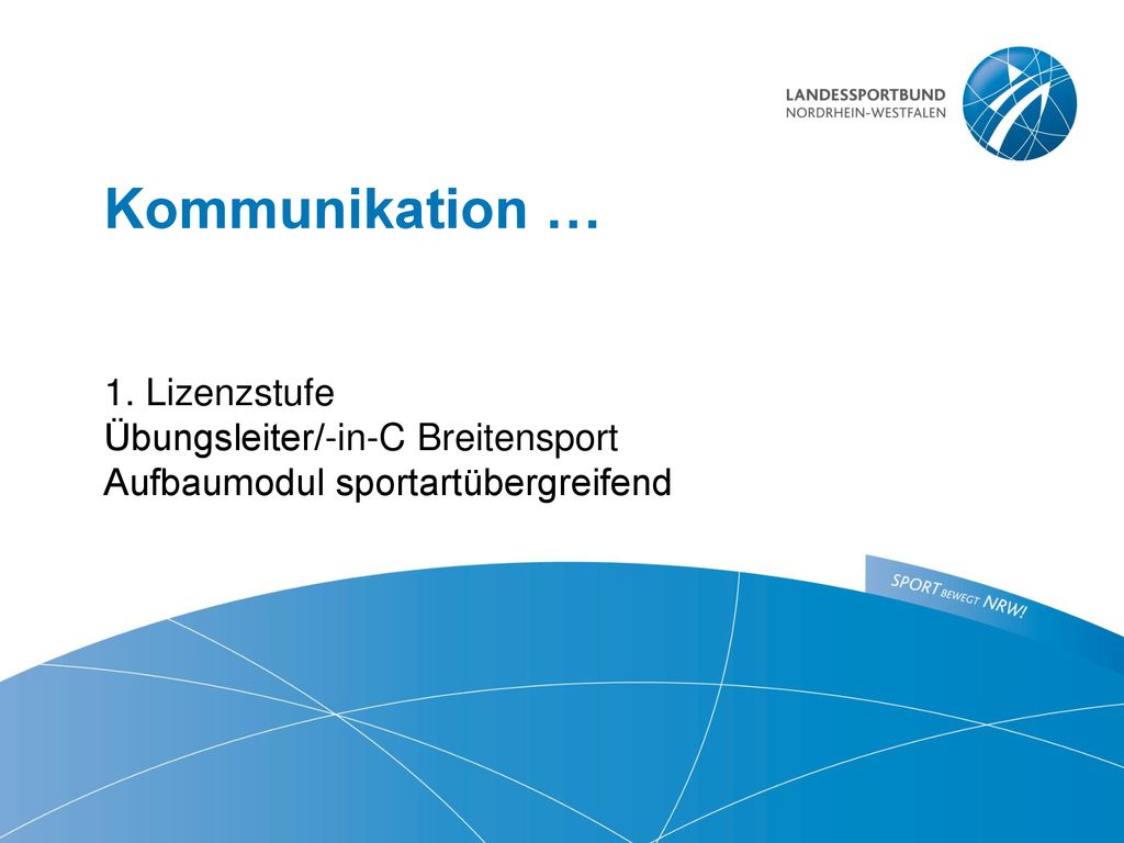 Kommunikation … ​ 1. Lizenzstufe Übungsleiter/-in-C Breitensport Aufbaumodul sportartübergreifend