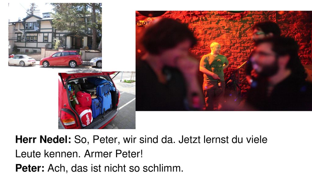 Herr Nedel: So, Peter, wir sind da. Jetzt lernst du viele Leute kennen