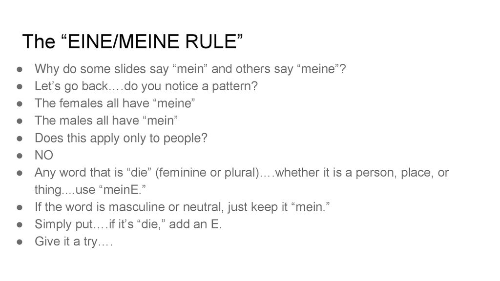 The EINE/MEINE RULE Why do some slides say mein and others say meine Let’s go back….do you notice a pattern