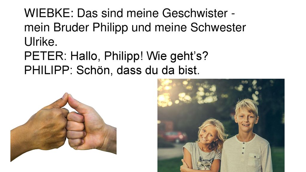 WIEBKE: Das sind meine Geschwister - mein Bruder Philipp und meine Schwester Ulrike.