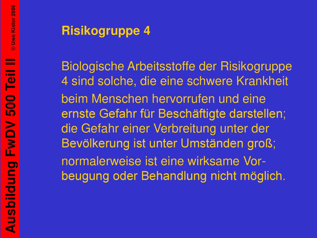 Risikogruppe 4 Biologische Arbeitsstoffe der Risikogruppe 4 sind solche, die eine schwere Krankheit.