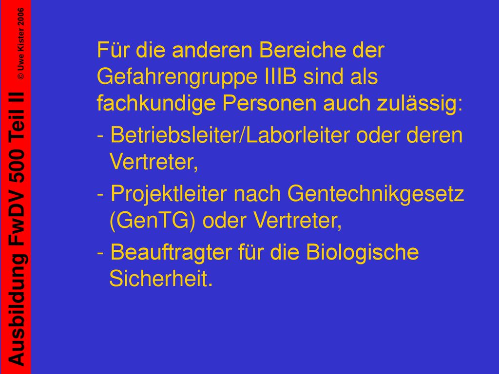 Für die anderen Bereiche der Gefahrengruppe IIIB sind als fachkundige Personen auch zulässig: