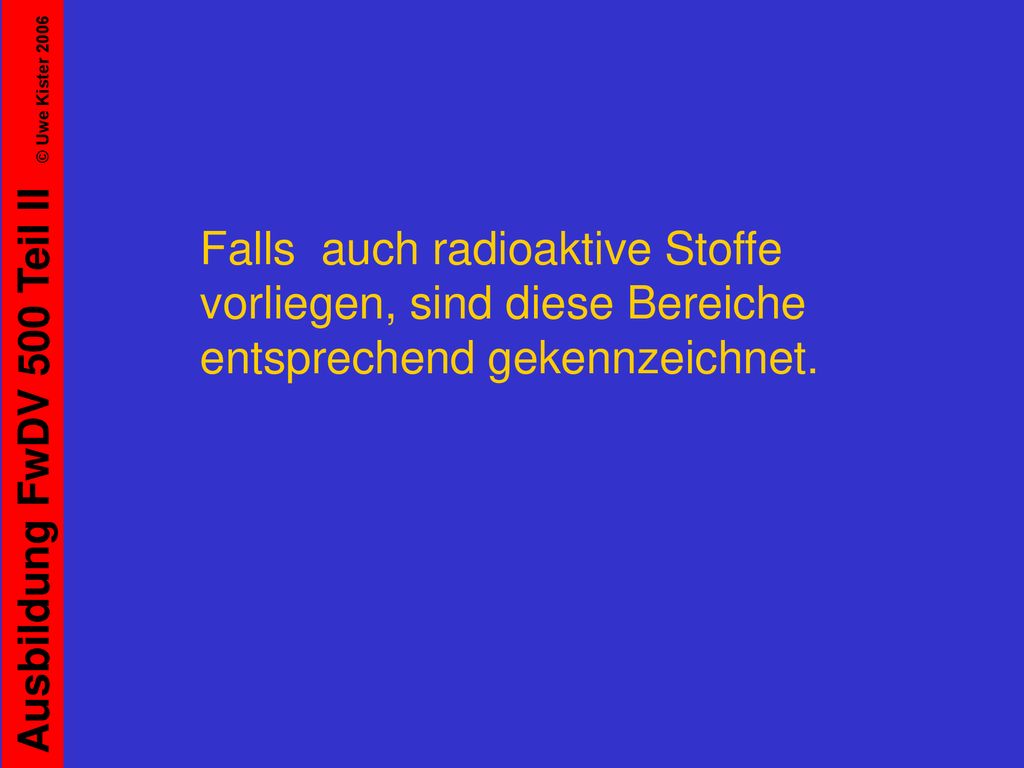 Falls auch radioaktive Stoffe vorliegen, sind diese Bereiche entsprechend gekennzeichnet.