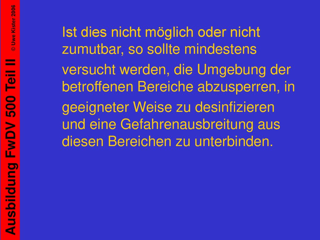 Ist dies nicht möglich oder nicht zumutbar, so sollte mindestens