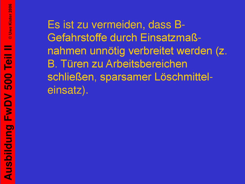 Es ist zu vermeiden, dass B-Gefahrstoffe durch Einsatzmaß-nahmen unnötig verbreitet werden (z.