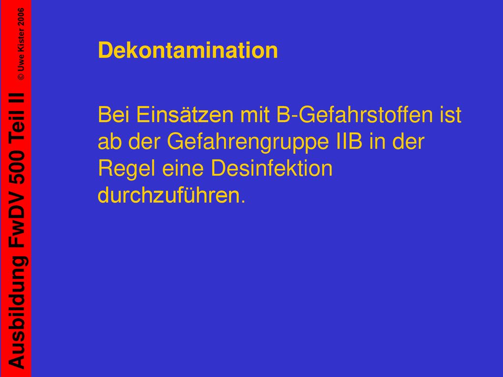 Dekontamination Bei Einsätzen mit B-Gefahrstoffen ist ab der Gefahrengruppe IIB in der Regel eine Desinfektion durchzuführen.