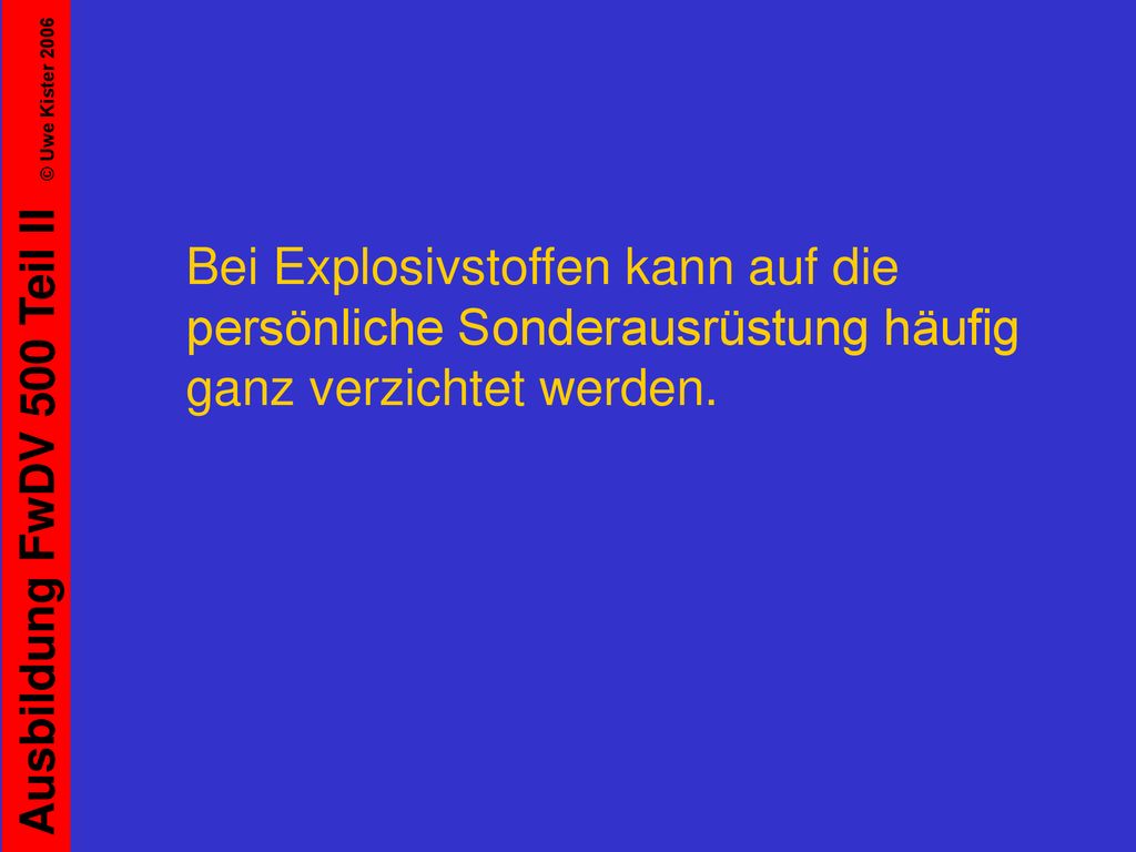 Bei Explosivstoffen kann auf die persönliche Sonderausrüstung häufig ganz verzichtet werden.