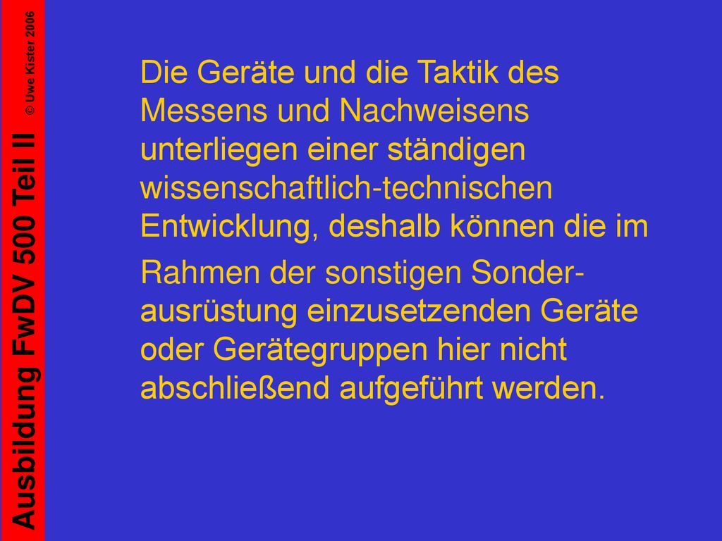 Die Geräte und die Taktik des Messens und Nachweisens unterliegen einer ständigen wissenschaftlich-technischen Entwicklung, deshalb können die im